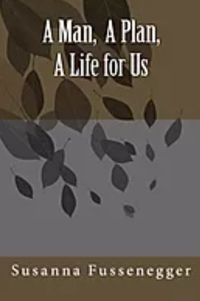 Memoirs.
                Second place.
                A MAN, A PLAN, A LIFE FOR US by SUSANNA FUSSENEGGER